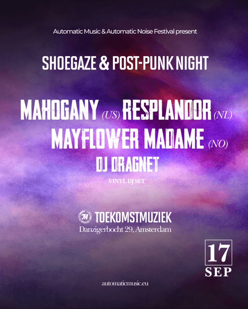 SHOEGAZE and POST-PUNK NIGHT· Mahogany (US) + Resplandor (NL) + Mayflower Madame (NO) + DJ Dragnet